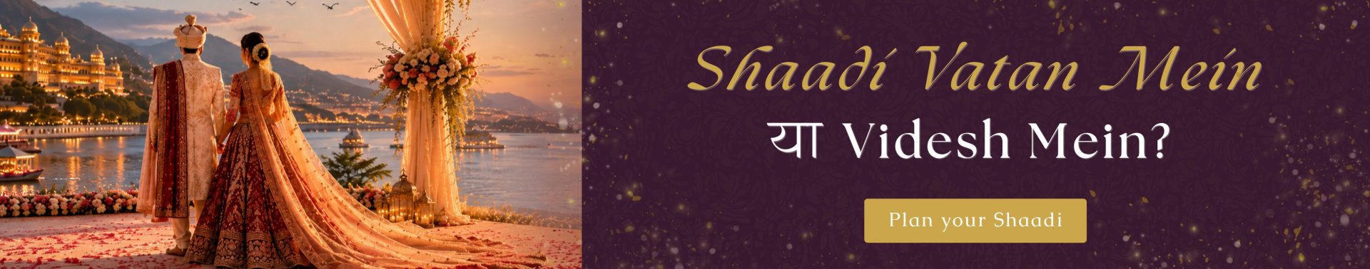 Wedding planning banner showing a couple in ornate attire by a lakeside mandap with a cityscape backdrop; text reads 'Shaadi Vatan Mein Ya Videsh Mein?' and a 'Plan your Shaadi' button.