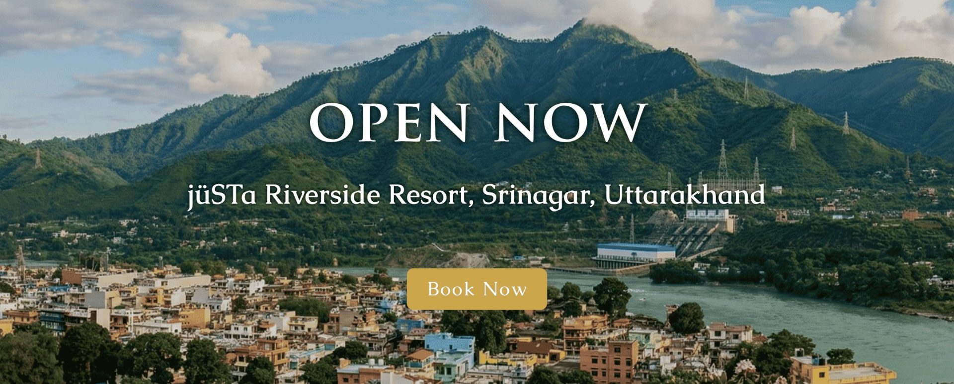 Hero banner announcing open now for jÜSTa Riverside Resort, Srinagar, Uttarakhand with a gold 'Book Now' button.